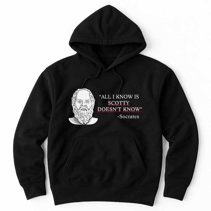 All I Know Is Scotty Doesn’T Know Socrates Hoodie