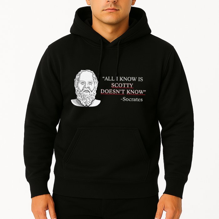 All I Know Is Scotty Doesn’T Know Socrates Hoodie