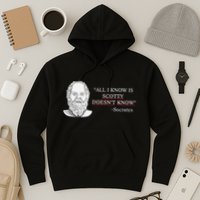 All I Know Is Scotty Doesn’T Know Socrates Hoodie