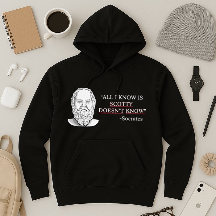 All I Know Is Scotty Doesn’T Know Socrates Hoodie
