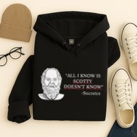 All I Know Is Scotty Doesn’T Know Socrates Hoodie