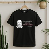 All I Know Is Scotty Doesn’T Know Socrates T-Shirt