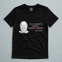 All I Know Is Scotty Doesn’T Know Socrates T-Shirt