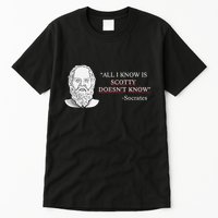 All I Know Is Scotty Doesn’T Know Socrates Tall T-Shirt