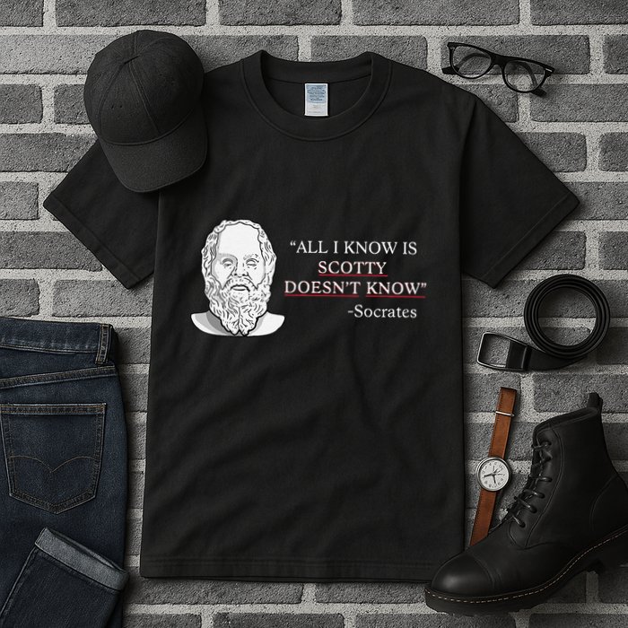 All I Know Is Scotty Doesn’T Know Socrates Tall T-Shirt
