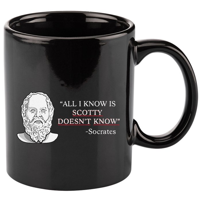 All I Know Is Scotty Doesn’T Know Socrates 11oz C Handle Ceramic Mug