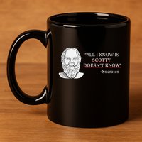 All I Know Is Scotty Doesn’T Know Socrates 11oz C Handle Ceramic Mug