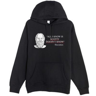 All I Know Is Scotty Doesn’T Know Socrates Premium Pullover Hoodie