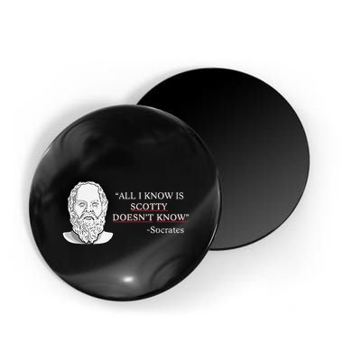 All I Know Is Scotty Doesn’T Know Socrates Magnet