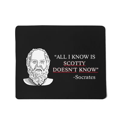 All I Know Is Scotty Doesn’T Know Socrates Mousepad