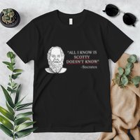 All I Know Is Scotty Doesn’T Know Socrates Premium T-Shirt