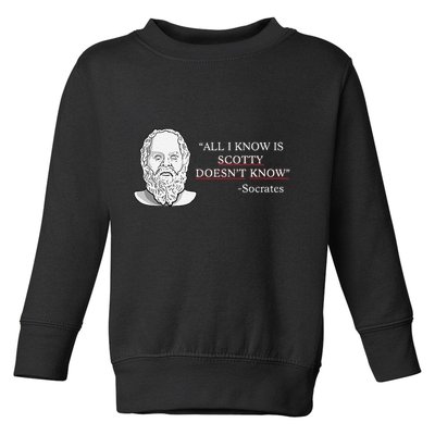 All I Know Is Scotty Doesn’T Know Socrates Toddler Sweatshirt
