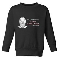All I Know Is Scotty Doesn’T Know Socrates Toddler Sweatshirt