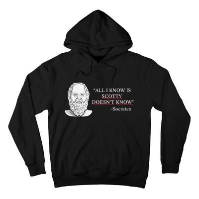 All I Know Is Scotty Doesn’T Know Socrates Tall Hoodie
