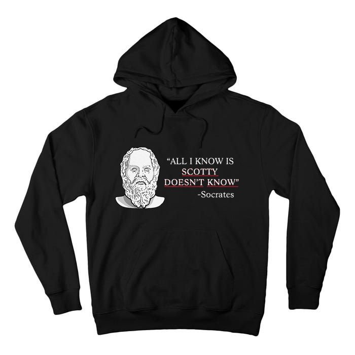 All I Know Is Scotty Doesn’T Know Socrates Tall Hoodie