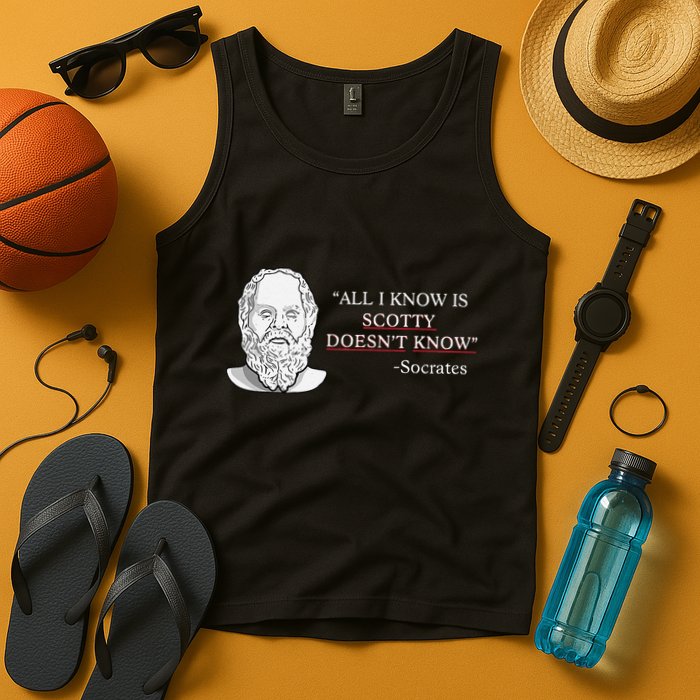 All I Know Is Scotty Doesn’T Know Socrates Tank Top