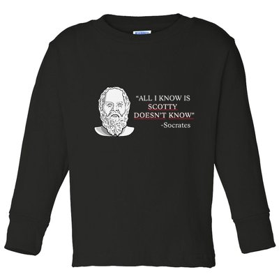 All I Know Is Scotty Doesn’T Know Socrates Toddler Long Sleeve Shirt