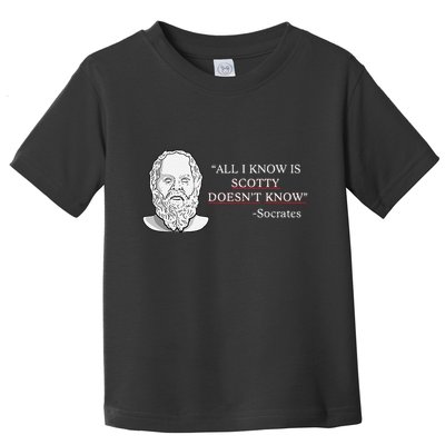 All I Know Is Scotty Doesn’T Know Socrates Toddler T-Shirt