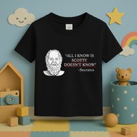 All I Know Is Scotty Doesn’T Know Socrates Toddler T-Shirt