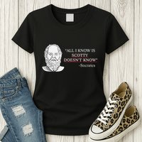 All I Know Is Scotty Doesn’T Know Socrates Womens T-Shirt
