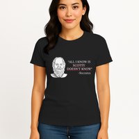 All I Know Is Scotty Doesn’T Know Socrates Womens T-Shirt