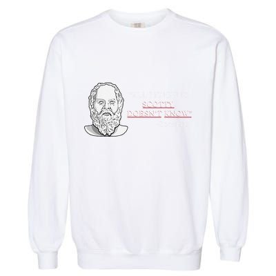 All I Know Is Scotty Doesn’T Know Socrates Garment-Dyed Sweatshirt