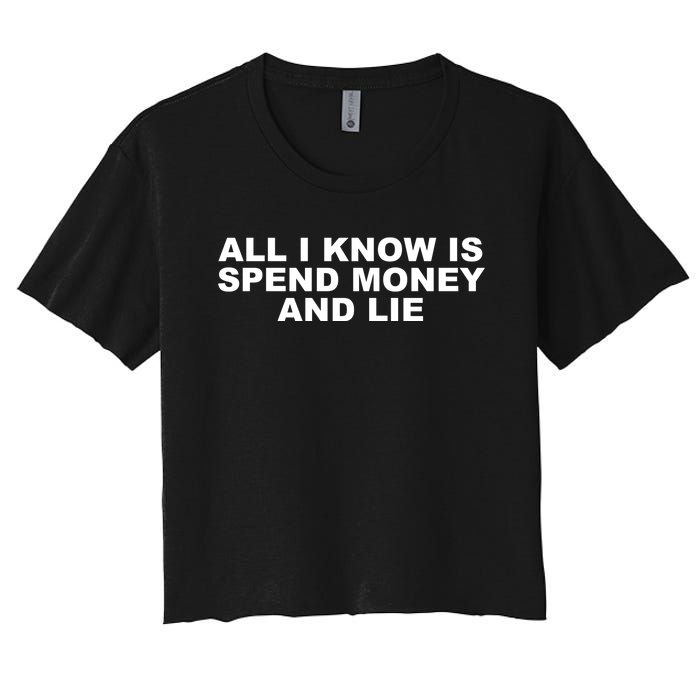 All I Know Is Spend Money And Lie Funny Humor Women's Crop Top Tee