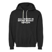 All I Know Is Spend Money And Lie Funny Humor Garment-Dyed Fleece Hoodie