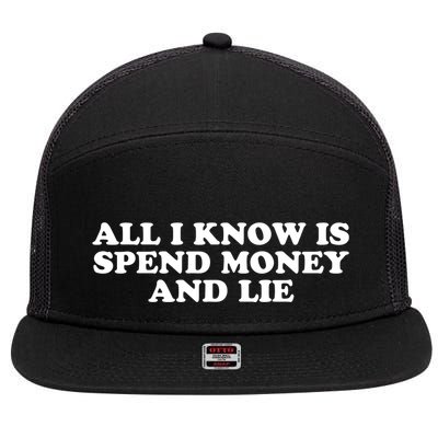 All I Know Is Spend Money And Lie Funny Humor 7 Panel Mesh Trucker Snapback Hat