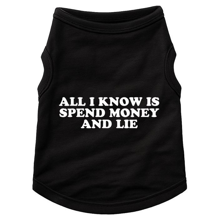 All I Know Is Spend Money And Lie Funny Humor Doggie Tank