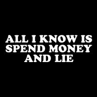 All I Know Is Spend Money And Lie Funny Humor Sustainable Bucket Hat