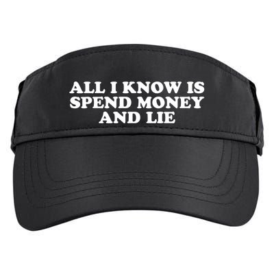 All I Know Is Spend Money And Lie Funny Humor Adult Drive Performance Visor