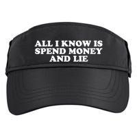 All I Know Is Spend Money And Lie Funny Humor Adult Drive Performance Visor