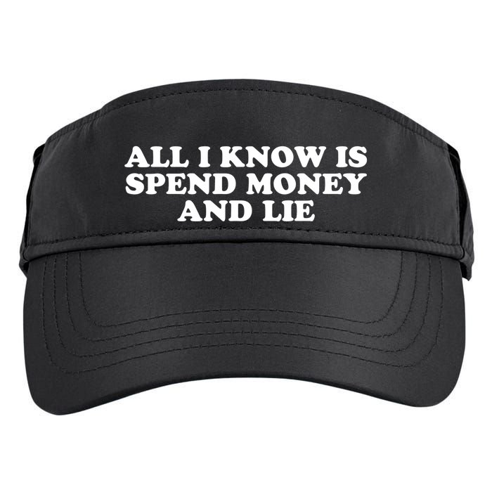 All I Know Is Spend Money And Lie Funny Humor Adult Drive Performance Visor