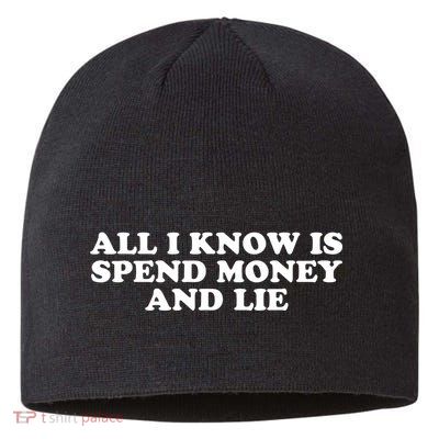 All I Know Is Spend Money And Lie Funny Humor Sustainable Beanie
