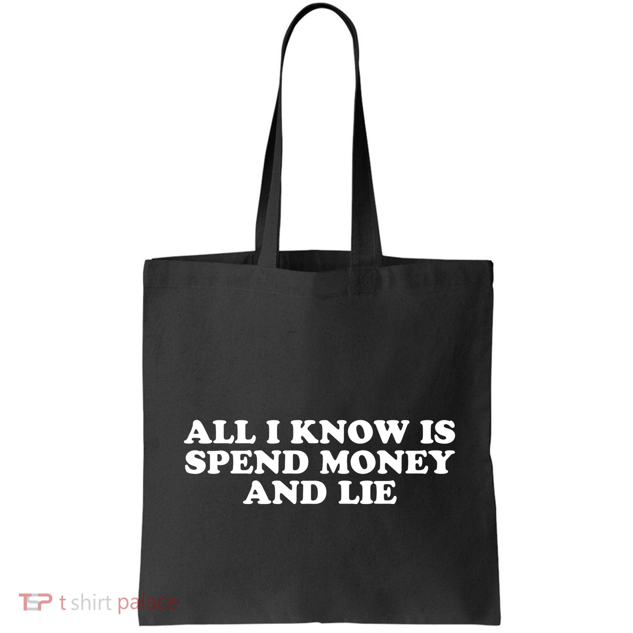 All I Know Is Spend Money And Lie Funny Humor Bag