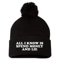 All I Know Is Spend Money And Lie Funny Humor Pom Pom 12in Knit Beanie