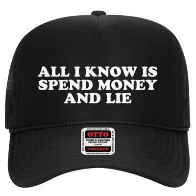 All I Know Is Spend Money And Lie Funny Humor Trucker Hat