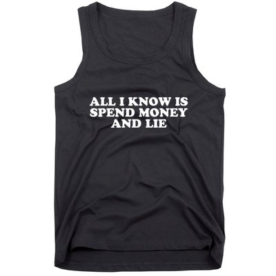 All I Know Is Spend Money And Lie Funny Humor Tank Top