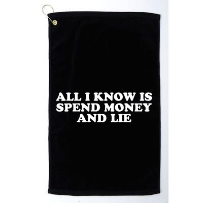 All I Know Is Spend Money And Lie Funny Humor Golf Towel