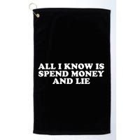 All I Know Is Spend Money And Lie Funny Humor Golf Towel