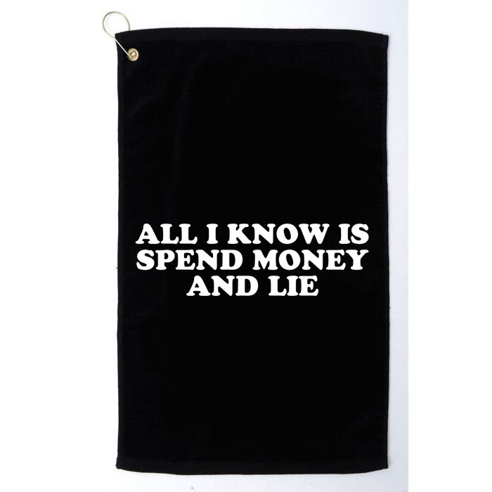 All I Know Is Spend Money And Lie Funny Humor Golf Towel