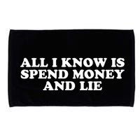 All I Know Is Spend Money And Lie Funny Humor Microfiber Hand Towel
