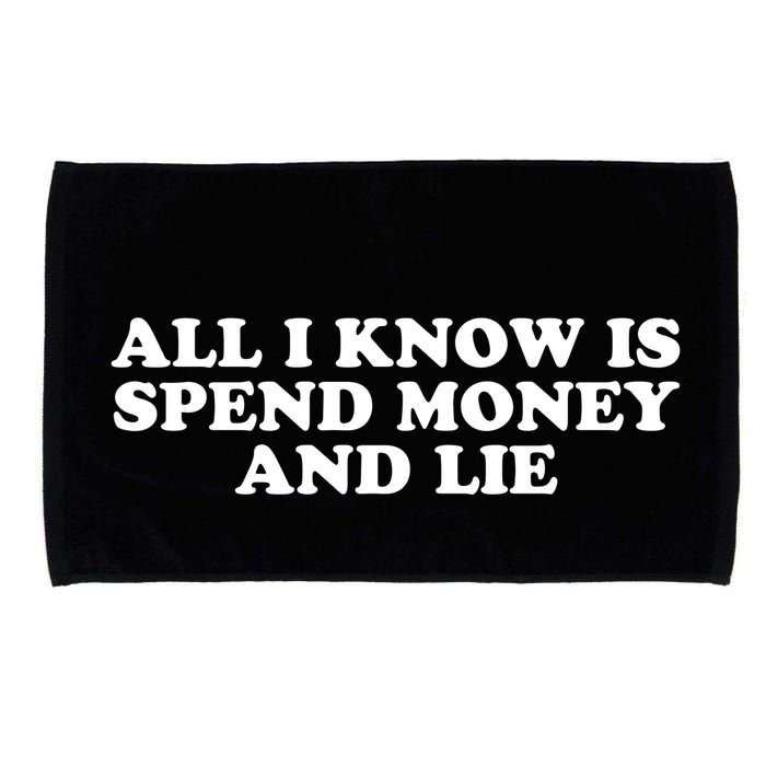 All I Know Is Spend Money And Lie Funny Humor Microfiber Hand Towel