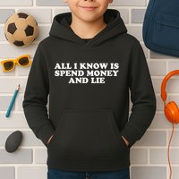 All I Know Is Spend Money And Lie Funny Humor Kids Hoodie