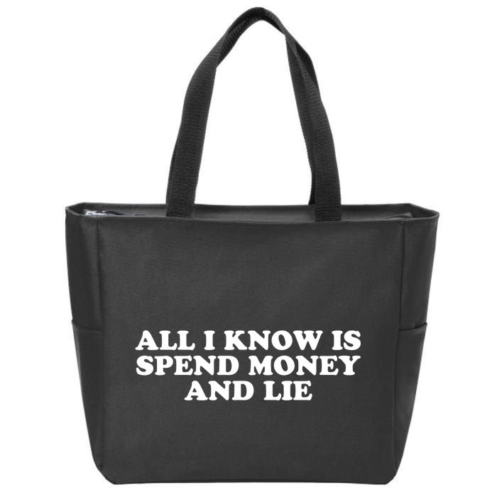 All I Know Is Spend Money And Lie Funny Humor Zip Tote Bag