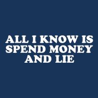 All I Know Is Spend Money And Lie Funny Humor Infant Baby Jersey Bodysuit