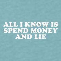 All I Know Is Spend Money And Lie Funny Humor Sueded Cloud Jersey T-Shirt