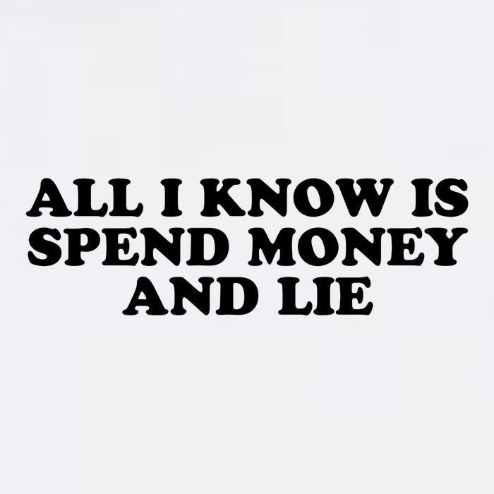 All I Know Is Spend Money And Lie Funny Humor Garment-Dyed Sweatshirt