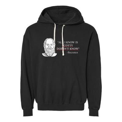 All I Know Is Scotty Doesn’T Know Socrates Garment-Dyed Fleece Hoodie